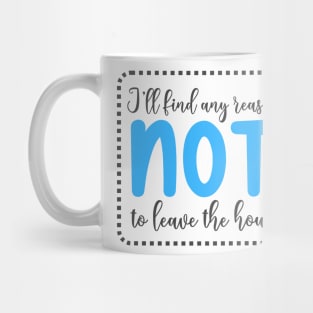 I'll Find Any Reason Not To Leave The House Mug